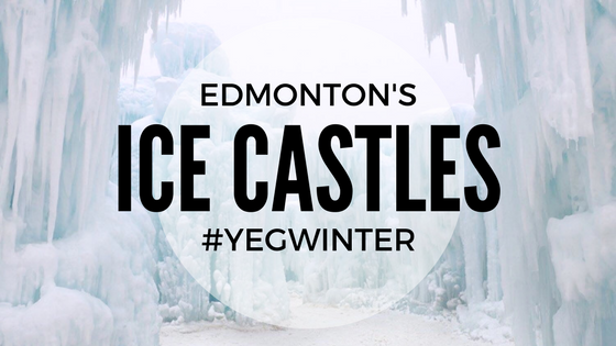 #YEGwinter | Ice Castles